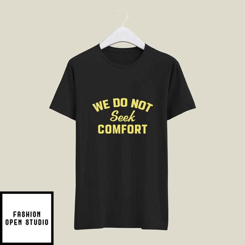 Mike Tomlin We Do Not Seek Comfort T-Shirt