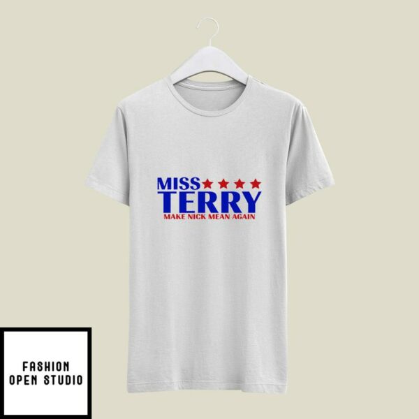Miss Terry Make Nick Mean Again T-Shirt