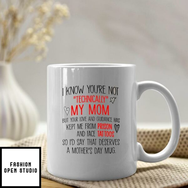 Mother Mug I Know You’re Not Technically My Mom