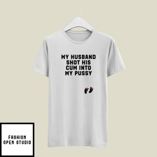 My Husband Shot His Cum Into My Pussy T-Shirt I’m The Cum Man Matching T-Shirt