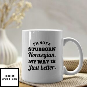 Norwegian Mug I’m Not A Stubborn Norwegian My Way Better