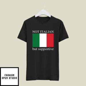 Not Italian But Supportive T-Shirt