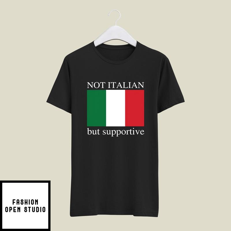 Not Italian But Supportive T-Shirt