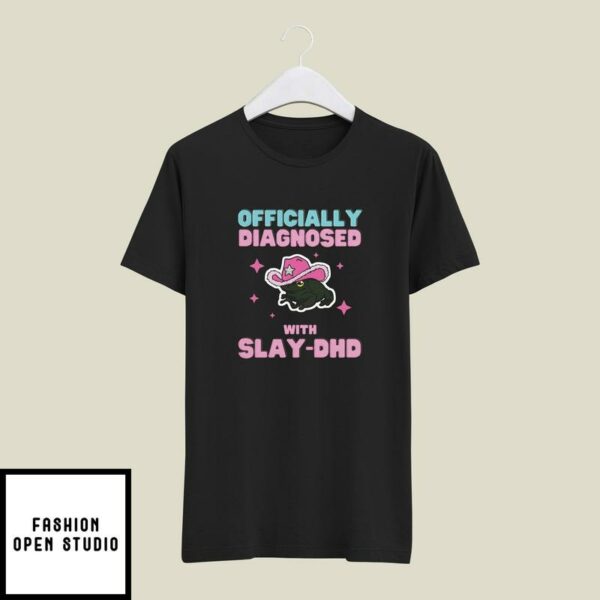 Officially Diagnosed With Slay-DHD T-shirt