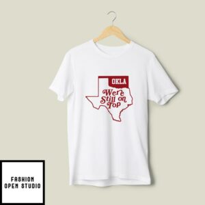 Oklahoma We’re Still On Top T-Shirt