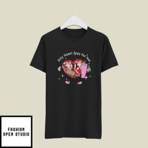 Only Heart Eyes For You Valentine’s Day T-Shirt