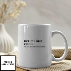 Per My Last Email Mug Bitch Can You Read