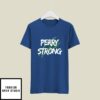 Perry Strong T-Shirt