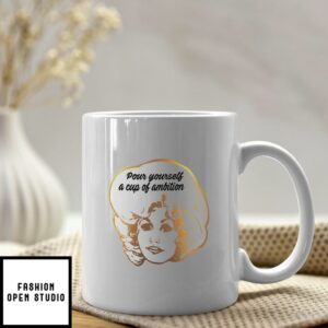Pour Yourself A Cup Of Ambition Coffee Mug