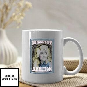 Pour Yourself A Cup Of Ambition Dolly Mug
