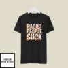 Racist People Suck T-Shirt
