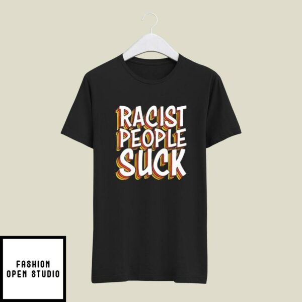 Racist People Suck T-Shirt