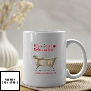 Saltburn Roses Are Red Violets Are Blue I’d Drink Your Bath Water Hump Your Grave Too Mug