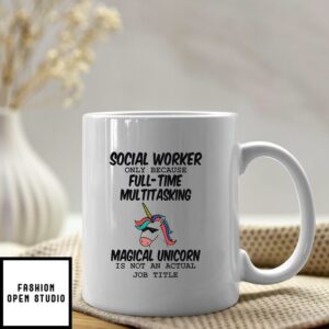 Social Worker Only Because Full Time Multitasking Magical Unicorn Mug