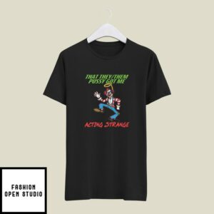 That They Them Pussy Got Me Acting Strange Clown T-Shirt