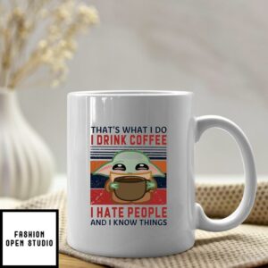 That’s What I Do I Drink Coffee I Hate People And I Know Things Mug