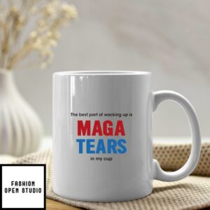The Best Part Of Waking Up Is MAGA Tears In My Cup