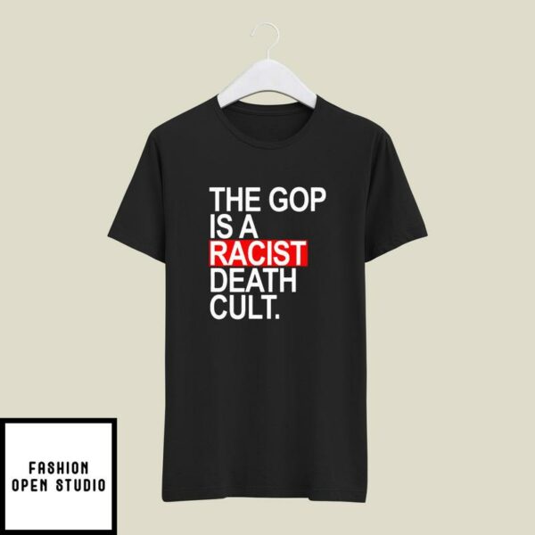 The Gop Is A Racist Death Cult T-Shirt