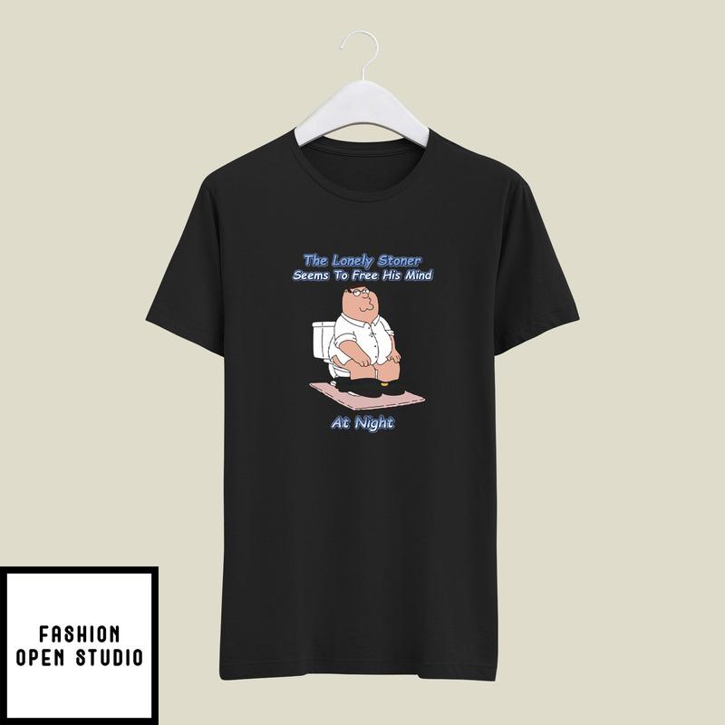 The Lonely Stoner Seems To Free His Mind Peter Griffin T-Shirt