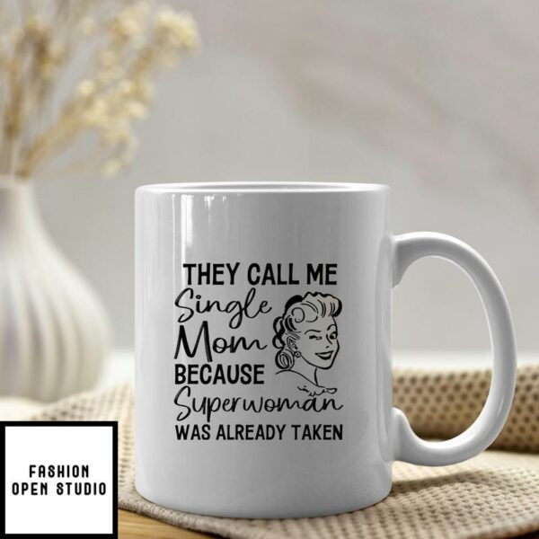 They Call Me Single Mom Because Super Woman Was Already Taken Mug