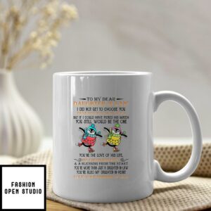 To My Dear Daughter In Law Mug I Did Not Get To Choose You That Honor Was My Son’s