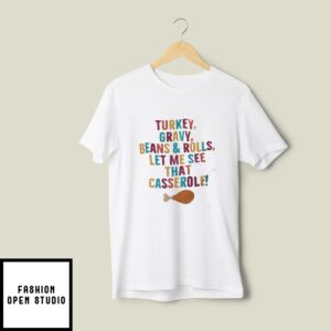 Turkey Gravy Beans Rolls Let Me See That Casserole T-Shirt