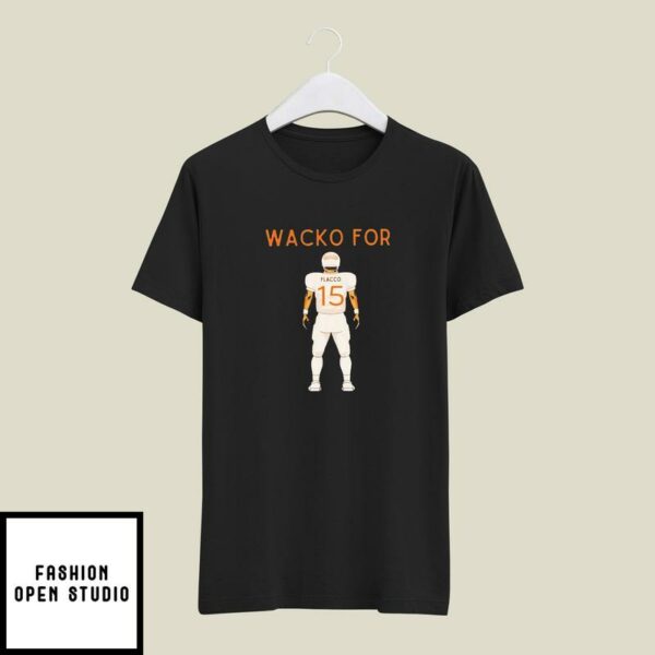 Wacko For Joe Flacco Cleveland Browns T-Shirt