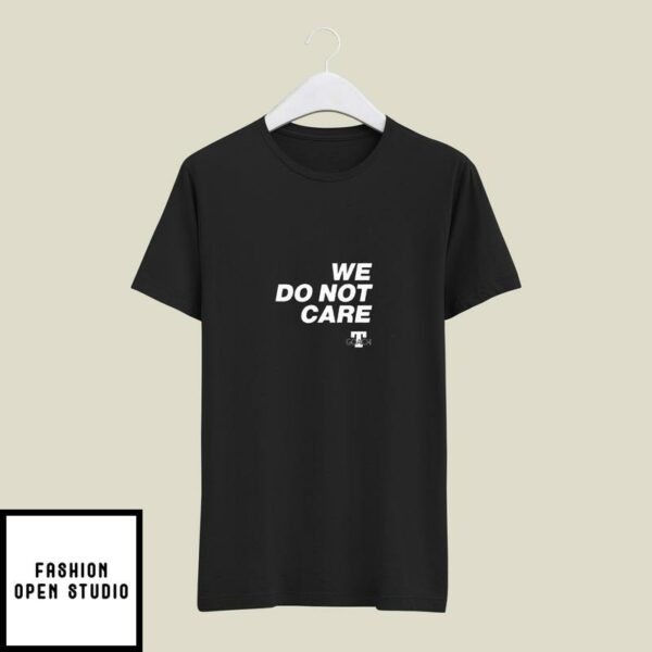We Do Not Care T-Shirt