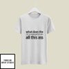 What Does The CDC Recommend I Do With All This Ass T-Shirt