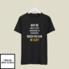 Why Be Racist Sexist Homophobic Be Quiet Lgbt T-Shirt