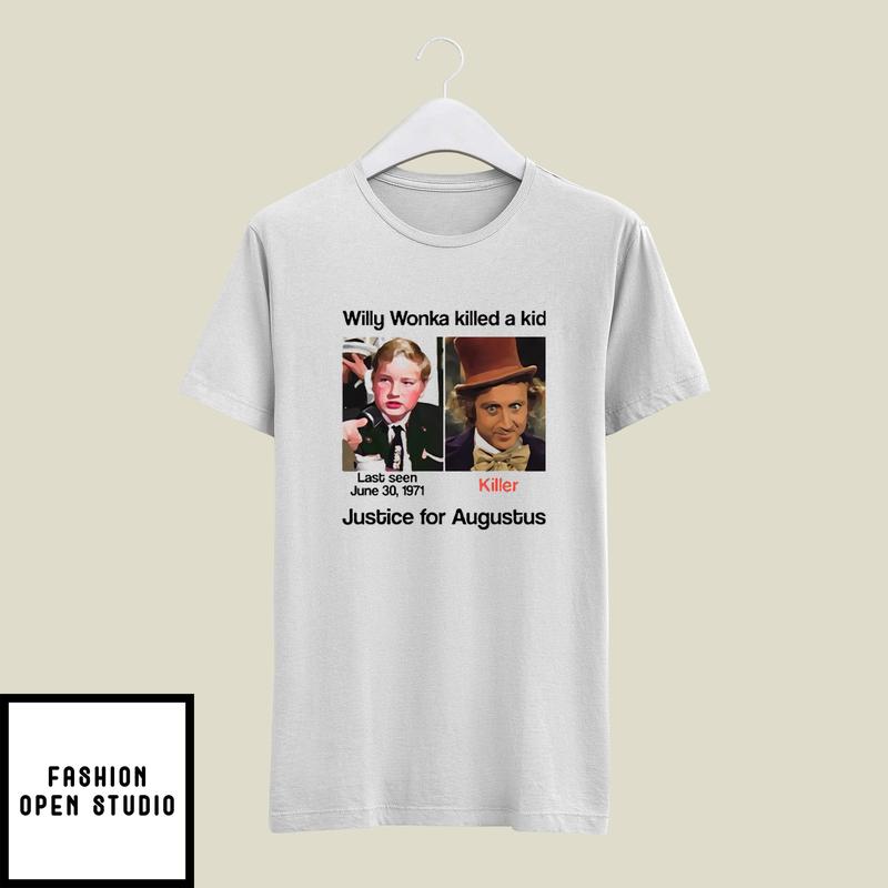 Willy Wonka Killed A Kid Justice For Augustus T-Shirt