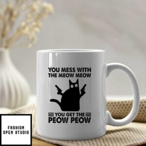 You Mess With The Meow Meow You Get The Peow Peow Mug