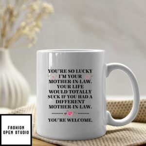 You’re So Lucky I’m Your Mother In Law Mug