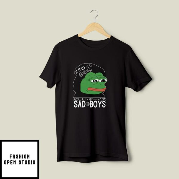 2 Sad 4 You Sad Boys Pepe The Frog T-Shirt
