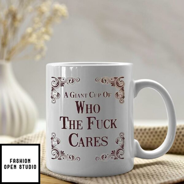 A Giant Cup Of Who The Fuck Cares Mug
