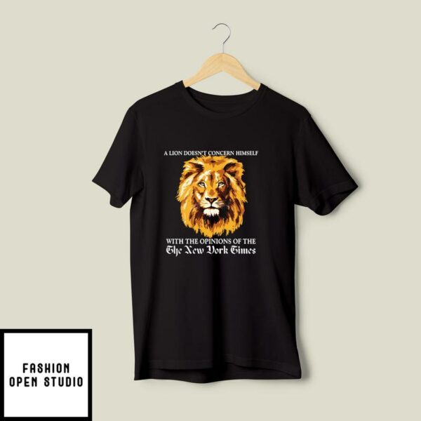 A Lion Doesn’t Concern Himself With The Opinion Of The New York Times T-Shirt