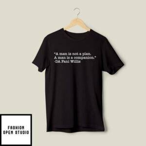 A Man Is Not A Plan A Man Is A Companion Da Fani Willis T-Shirt