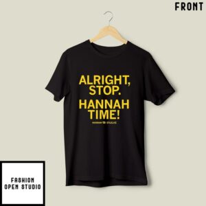 Alright Stop Hannah Time Hannah Stuelke T-Shirt