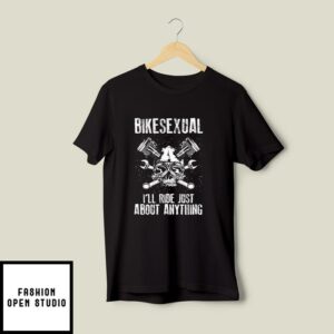 Bikesexual I’ll Ride Just About Anything T-Shirt