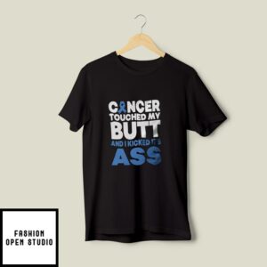 Cancer Touched My Butt And I Kicked It’s Ass Colon Cancer T-Shirt