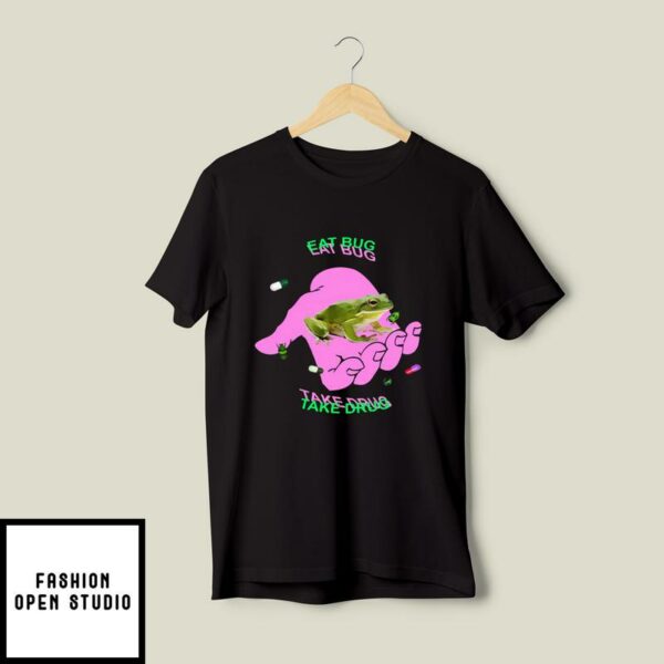 Eat Bug Take Drug Frog T-Shirt Eat The Bugs Meme