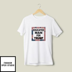 Educated Man For Trump T-Shirt