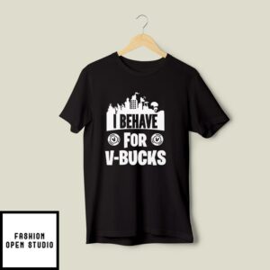 Fortnite I Behave For V-Bucks T-Shirt