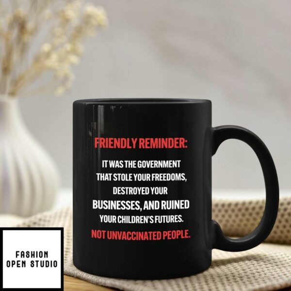 Friendly Reminder It Was The Government That Stole Your Freedoms Mug