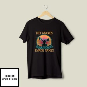 Hit Maxes Evade Taxes T-Shirt A Person Lifting Weights