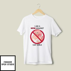 I Am A Mom Against Cat Girls T-Shirt