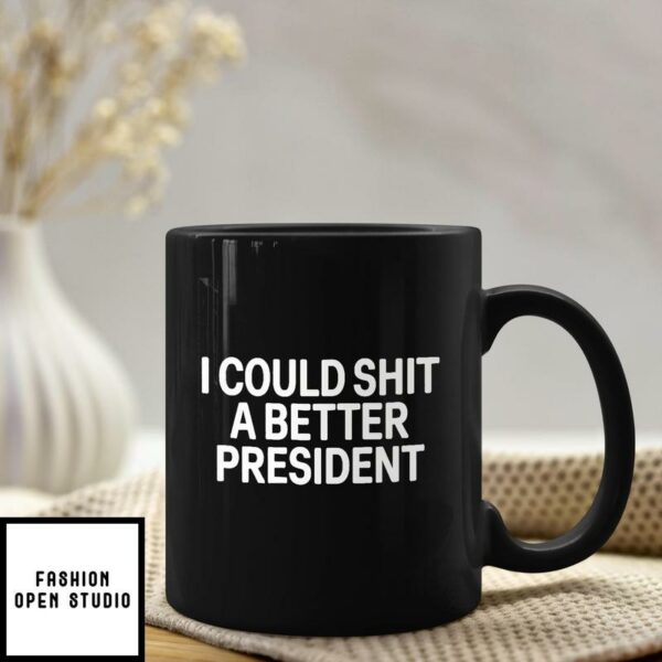 I Could Shit A Better President Mug