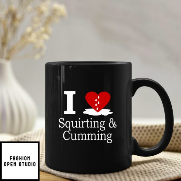 I Love Cumming Mug I Love Squirting And Cumming