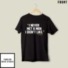 I Never Met A Man I Didn’t Like Will Rogers Never Met John Fisher T-Shirt
