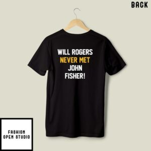 I Never Met A Man I Didnt Like Will Rogers Never Met John Fisher T Shirt 3